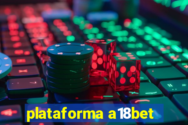 plataforma a18bet